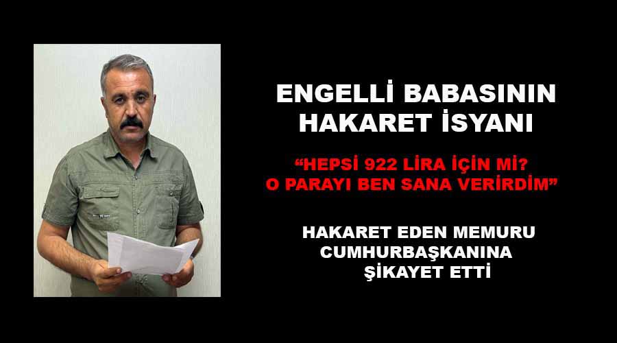 Engelli babasının hakaret isyanı