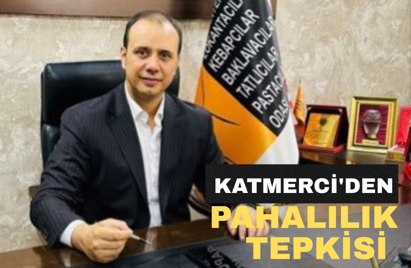 Katmerci'den pahalılık çıkışı 