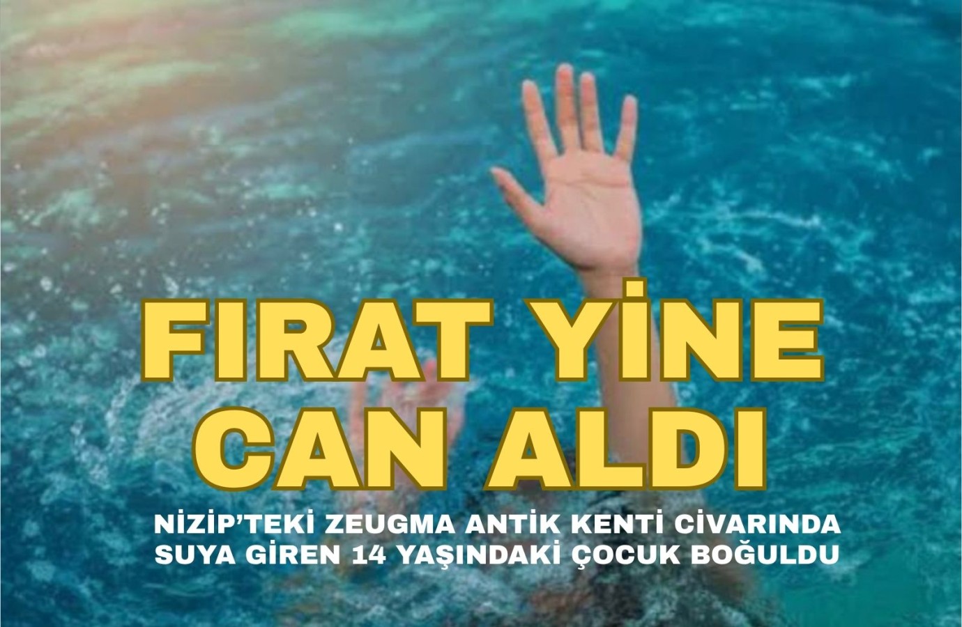 Fırat yine can aldı