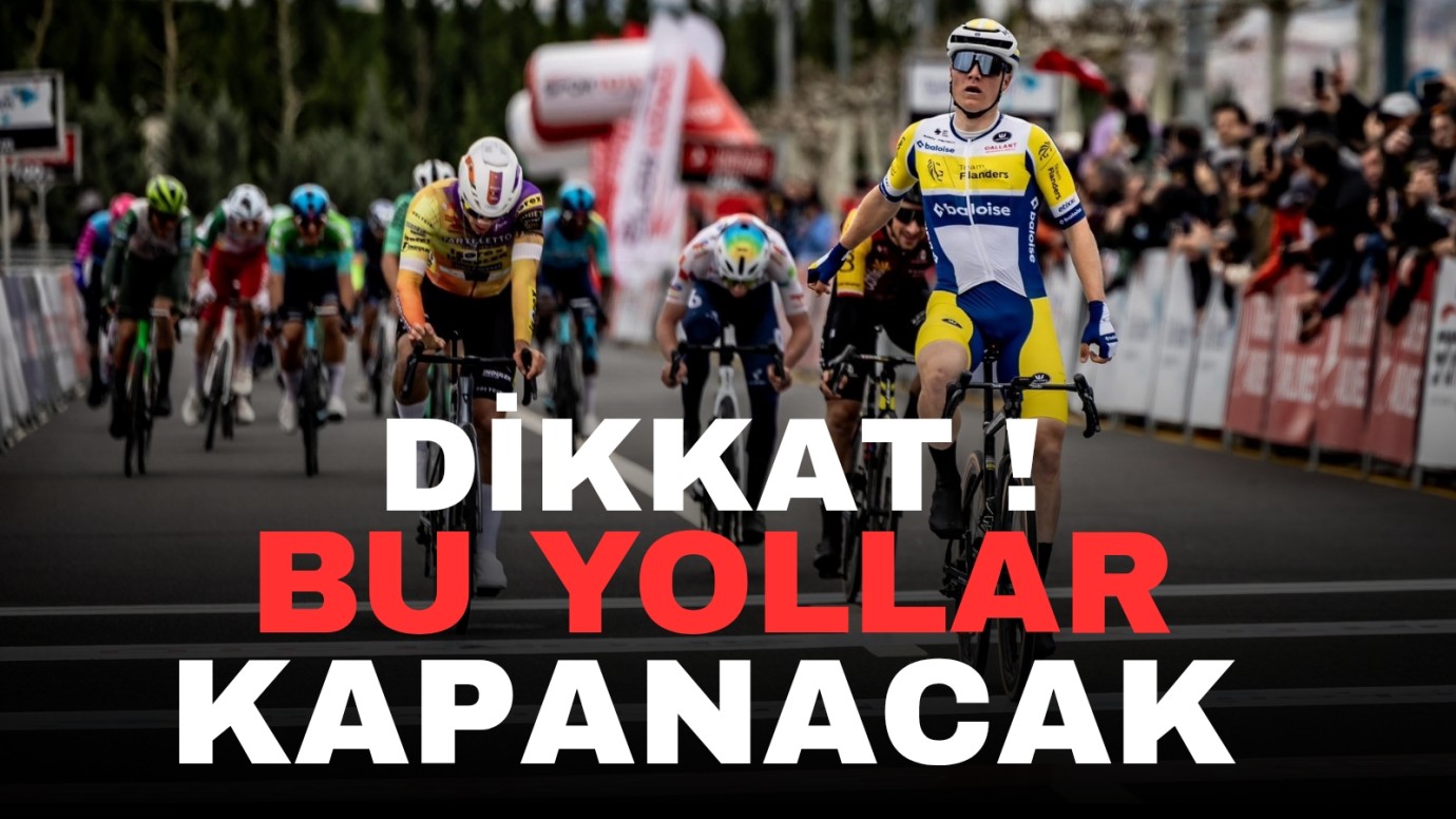 Bu yollar trafiğe kapalı 