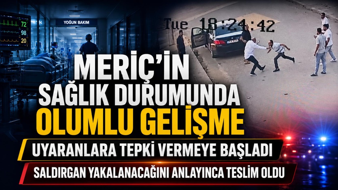 Meriç'ten iyi haber var!