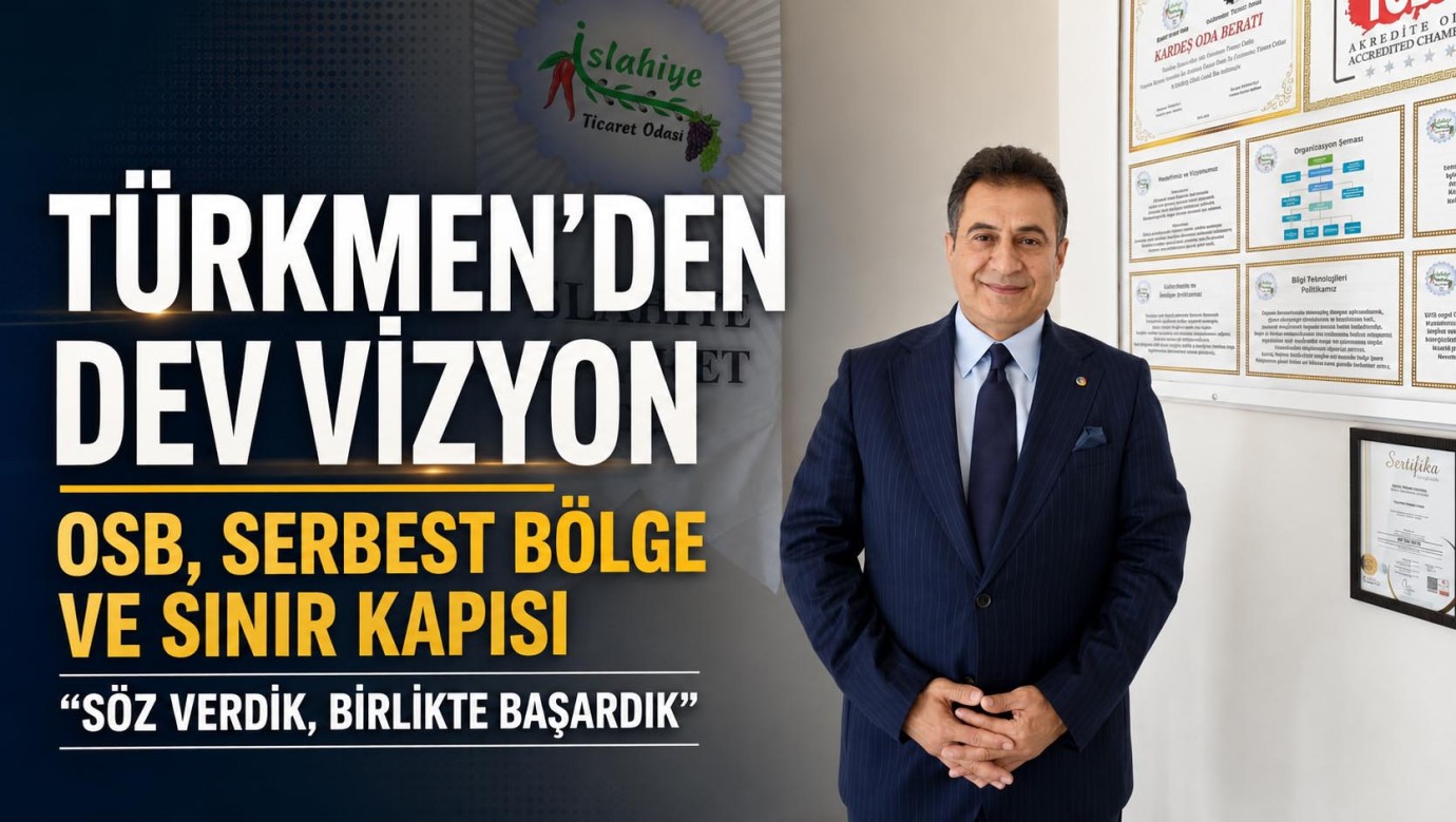 Türkmen'den dev vizyon: OSB, Serbest Bölge, Suriye Sınır Kapısı