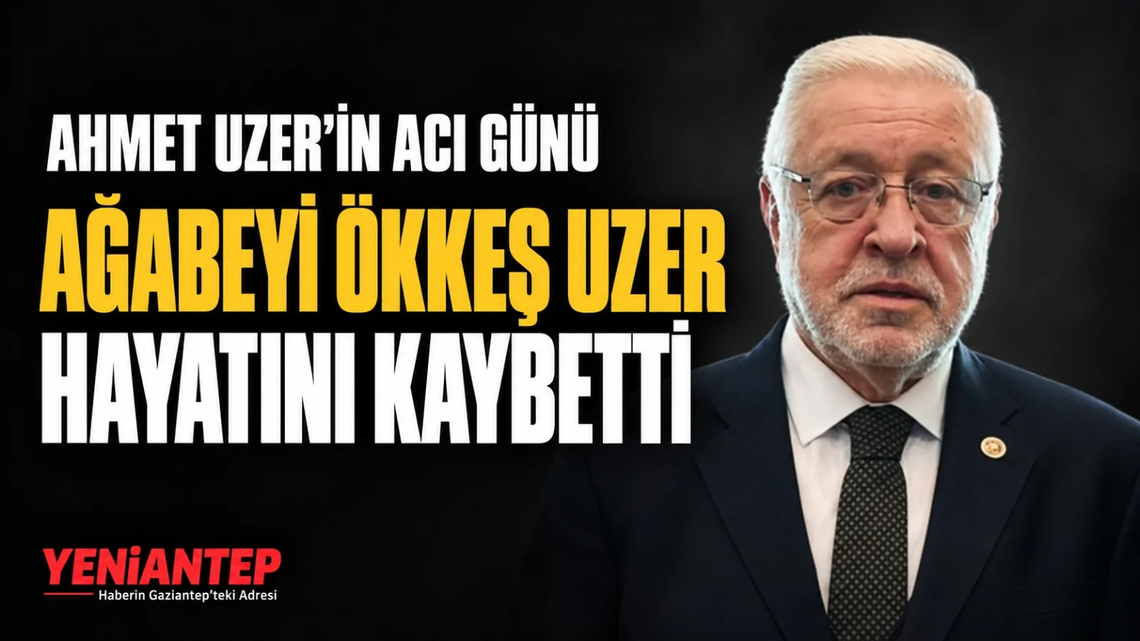 Ahmet Uzer'in ağabeyi Ökkeş Uzer yaşamını yitirdi