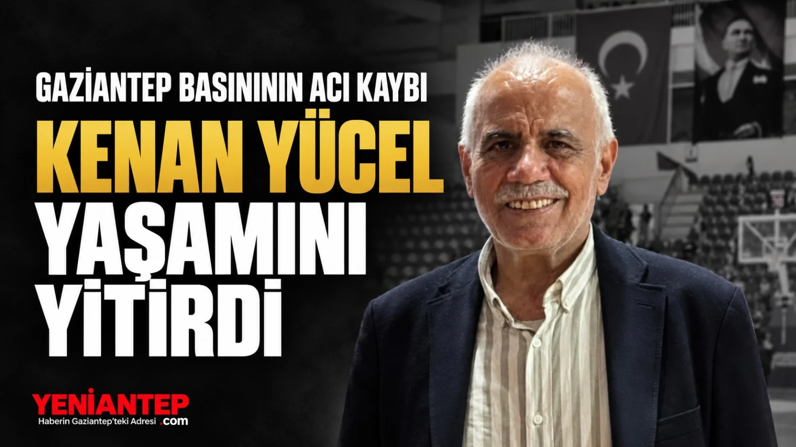 Gaziantep spor basınının acı kaybı: Kenan Yücel yaşamını yitirdi