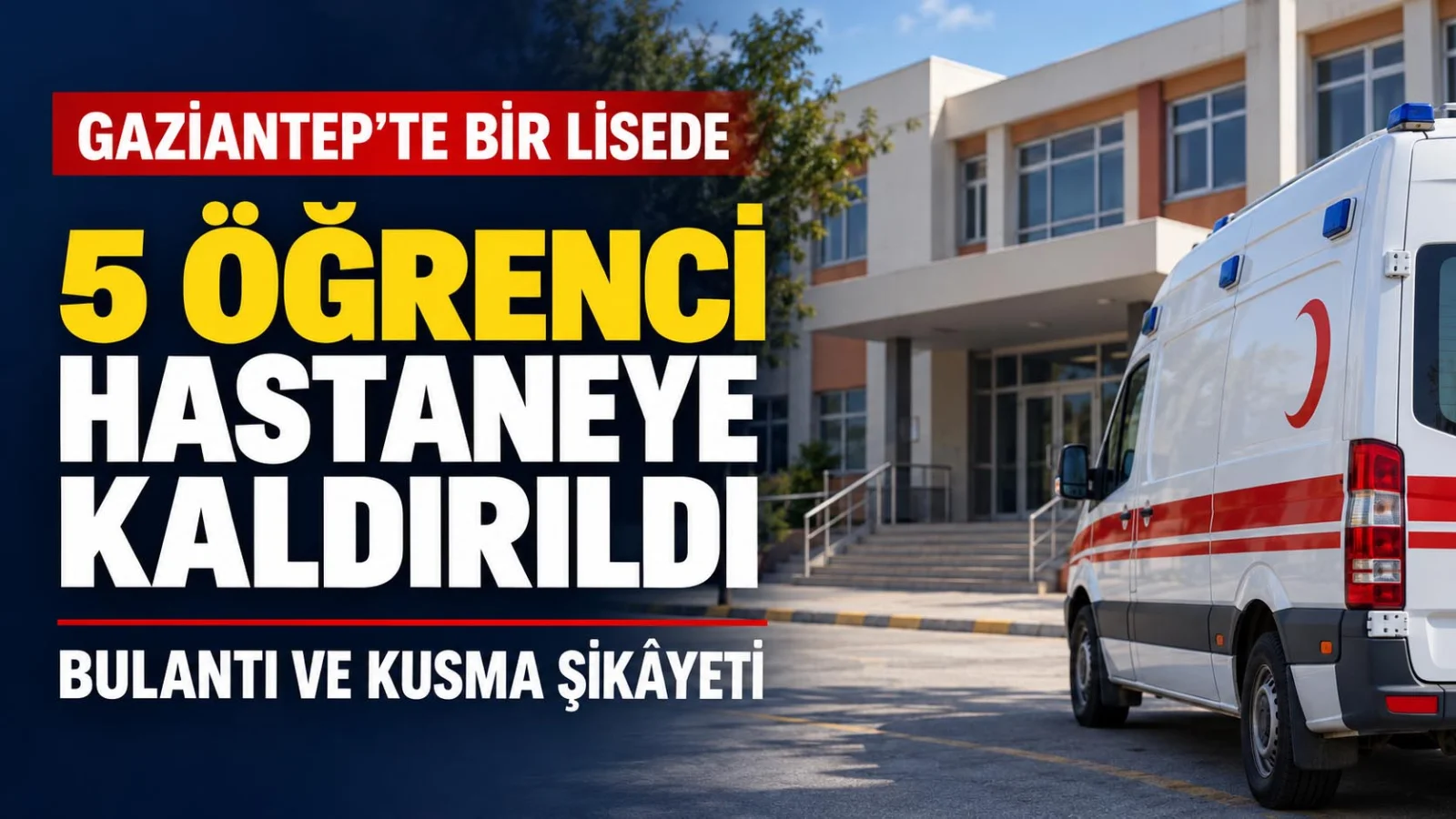 Gaziantep'te 5 öğrenci hastanelik oldu