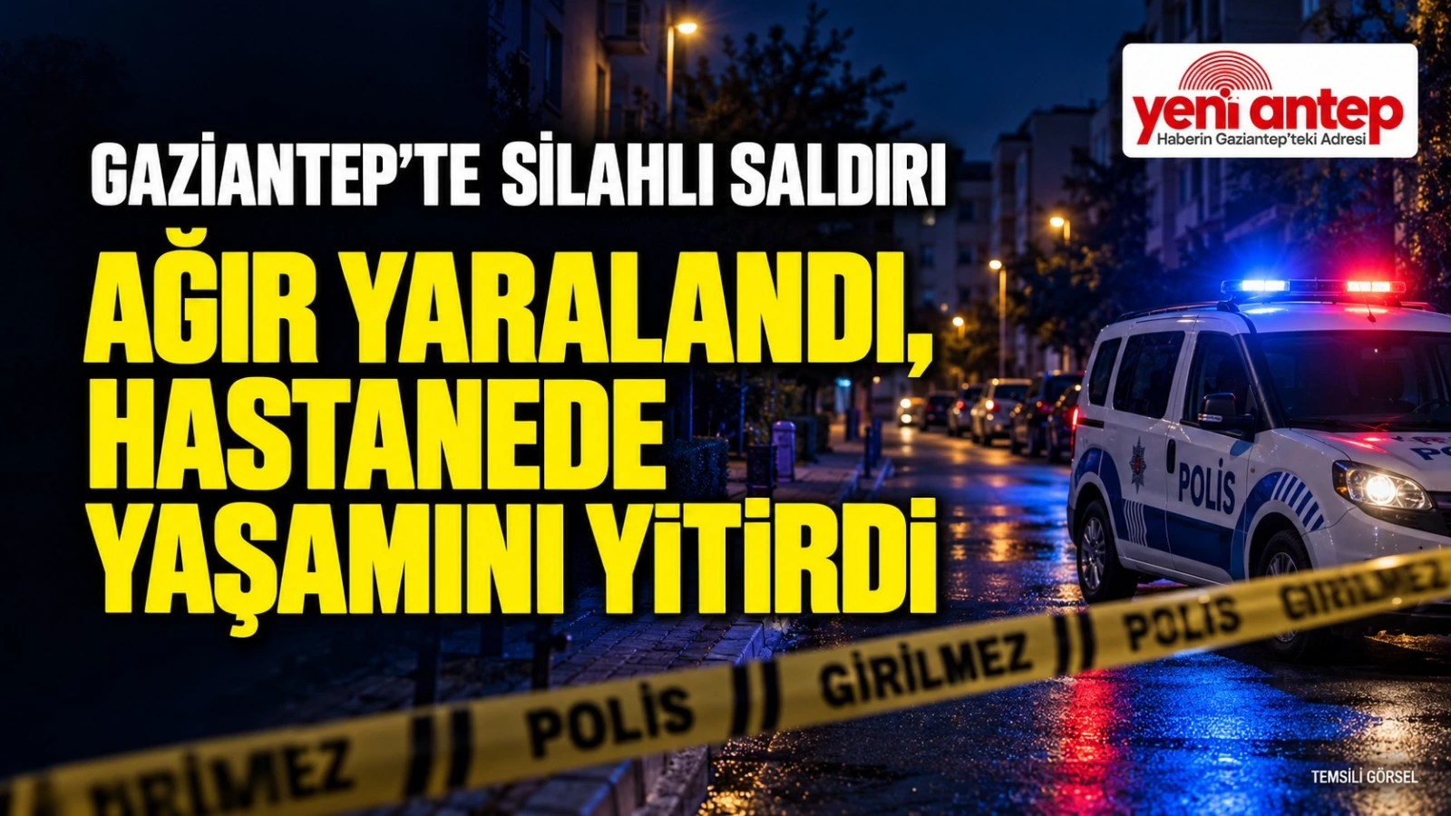 Gaziantep'te silahlı Saldırı: Ağır Yaralandı Hastanede Kurtarılamadı